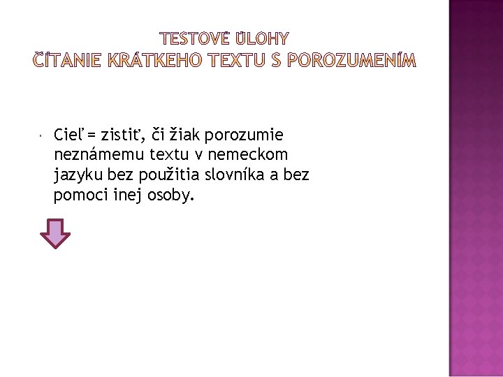  Cieľ = zistiť, či žiak porozumie neznámemu textu v nemeckom jazyku bez použitia