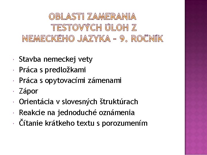  Stavba nemeckej vety Práca s predložkami Práca s opytovacími zámenami Zápor Orientácia v