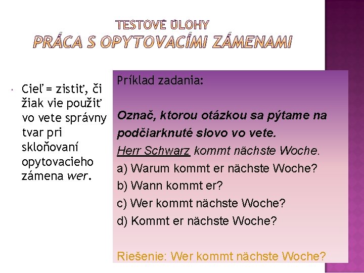 PRÁCA S OPYTOVACÍMI ZÁMENAMI Cieľ = zistiť, či žiak vie použiť vo vete správny