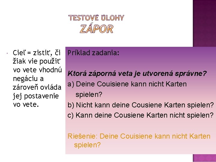 ZÁPOR Cieľ = zistiť, či žiak vie použiť vo vete vhodnú negáciu a zároveň