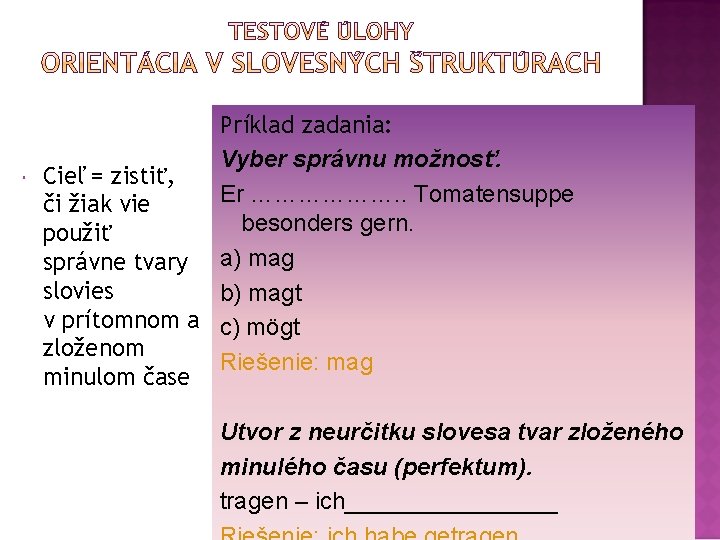  Príklad zadania: Vyber správnu možnosť. Cieľ = zistiť, Er ………………. . Tomatensuppe či