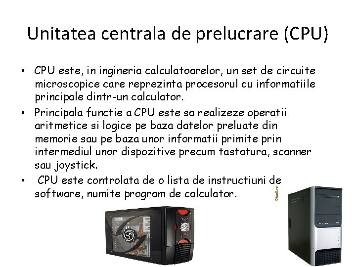 Unitatea centrala de prelucrare (CPU) • CPU este, in ingineria calculatoarelor, un set de