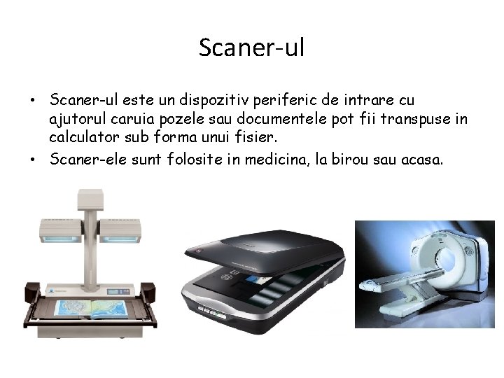 Scaner-ul • Scaner-ul este un dispozitiv periferic de intrare cu ajutorul caruia pozele sau