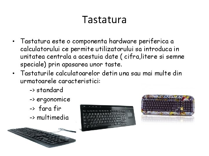 Tastatura • Tastatura este o componenta hardware periferica a calculatorului ce permite utilizatorului sa