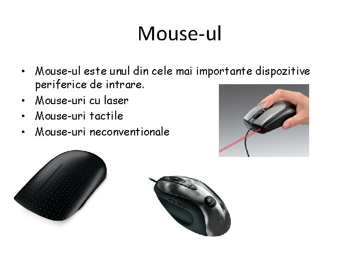 Mouse-ul • Mouse-ul este unul din cele mai importante dispozitive periferice de intrare. •