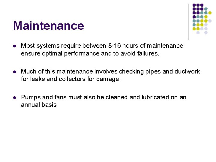 Maintenance l Most systems require between 8 -16 hours of maintenance ensure optimal performance