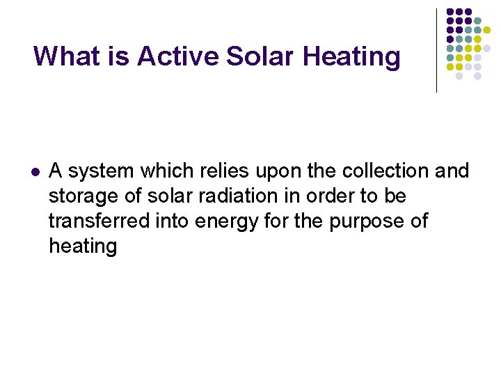 What is Active Solar Heating l A system which relies upon the collection and