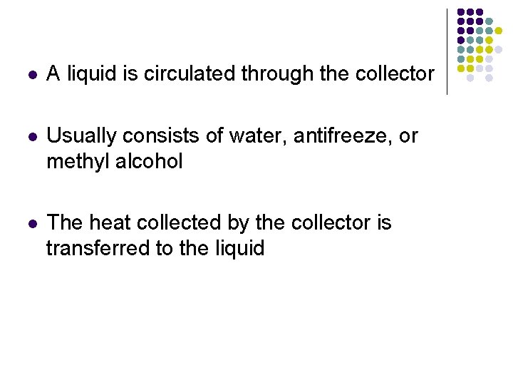 l A liquid is circulated through the collector l Usually consists of water, antifreeze,