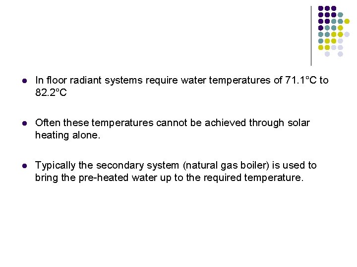 l In floor radiant systems require water temperatures of 71. 1°C to 82. 2°C