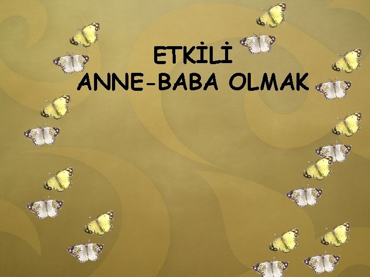 ETKİLİ ANNE-BABA OLMAK 