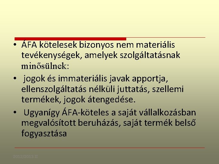  • ÁFA kötelesek bizonyos nem materiális tevékenységek, amelyek szolgáltatásnak minősülnek: • jogok és