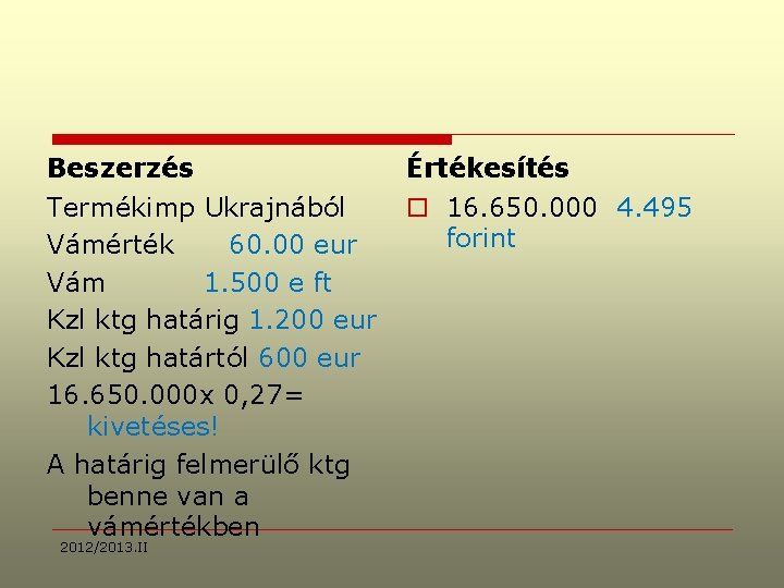 Beszerzés Értékesítés Termékimp Ukrajnából Vámérték 60. 00 eur Vám 1. 500 e ft Kzl
