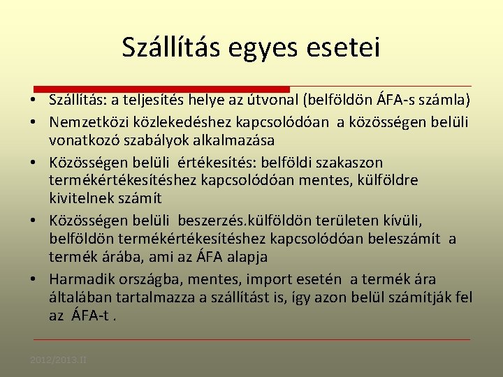 Szállítás egyes esetei • Szállítás: a teljesítés helye az útvonal (belföldön ÁFA-s számla) •