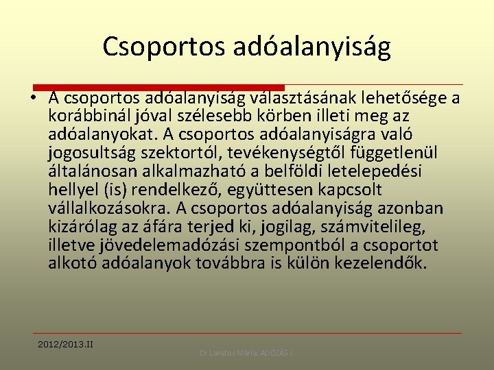 Csoportos adóalanyiság • A csoportos adóalanyiság választásának lehetősége a korábbinál jóval szélesebb körben illeti