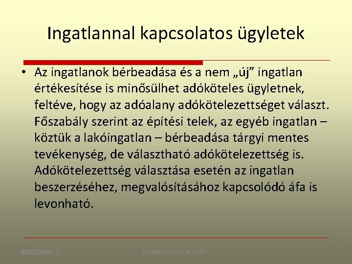 Ingatlannal kapcsolatos ügyletek • Az ingatlanok bérbeadása és a nem „új” ingatlan értékesítése is