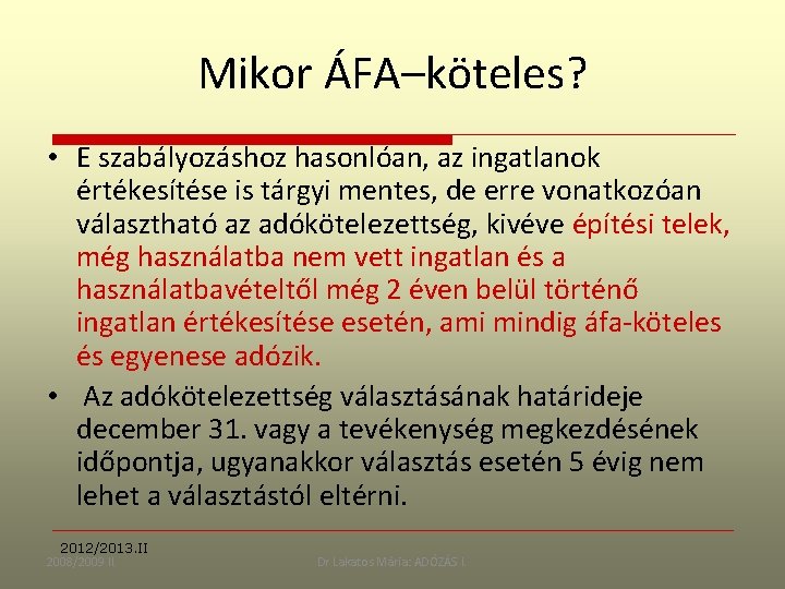 Mikor ÁFA–köteles? • E szabályozáshoz hasonlóan, az ingatlanok értékesítése is tárgyi mentes, de erre