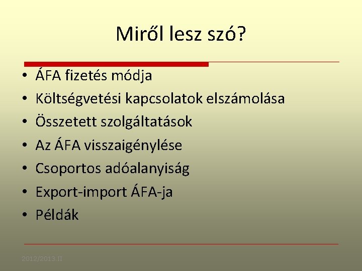 Miről lesz szó? • • ÁFA fizetés módja Költségvetési kapcsolatok elszámolása Összetett szolgáltatások Az