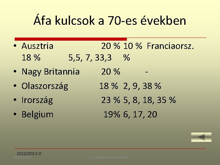 Áfa kulcsok a 70 -es években • Ausztria 20 % 10 % Franciaorsz. 18