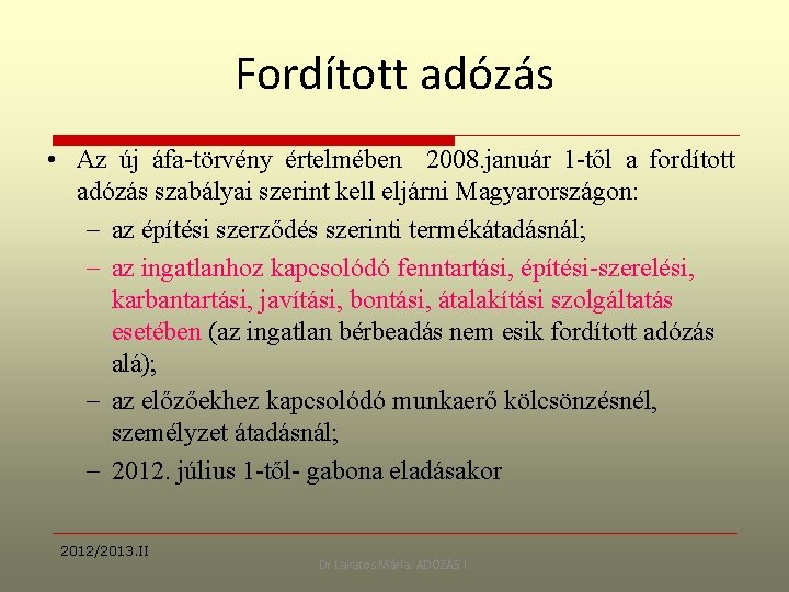 Fordított adózás • Az új áfa-törvény értelmében 2008. január 1 -től a fordított adózás