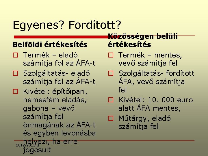 Egyenes? Fordított? Belföldi értékesítés o Termék – eladó számítja föl az ÁFA-t o Szolgáltatás-