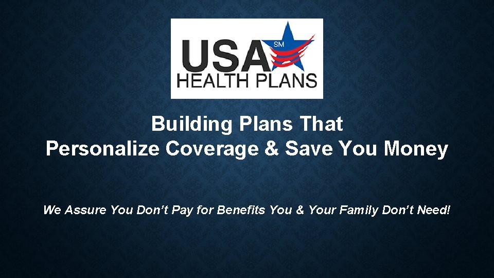Building Plans That Personalize Coverage & Save You Money We Assure You Don’t Pay