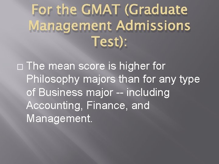 For the GMAT (Graduate Management Admissions Test): � The mean score is higher for
