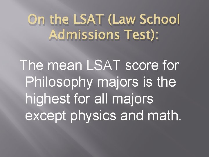 On the LSAT (Law School Admissions Test): The mean LSAT score for Philosophy majors