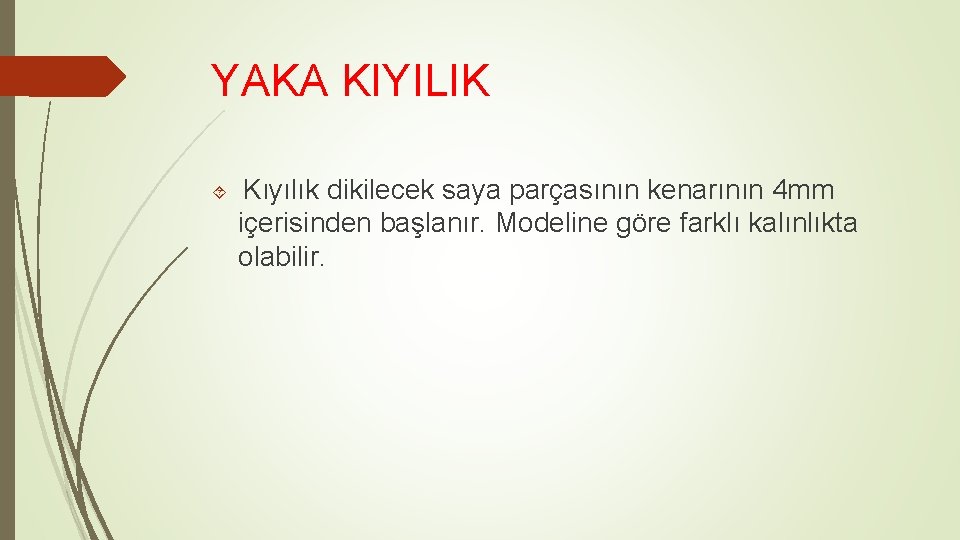 YAKA KIYILIK Kıyılık dikilecek saya parçasının kenarının 4 mm içerisinden başlanır. Modeline göre farklı