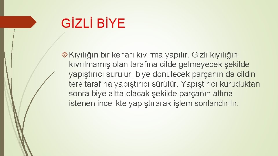 GİZLİ BİYE Kıyılığın bir kenarı kıvırma yapılır. Gizli kıyılığın kıvrılmamış olan tarafına cilde gelmeyecek