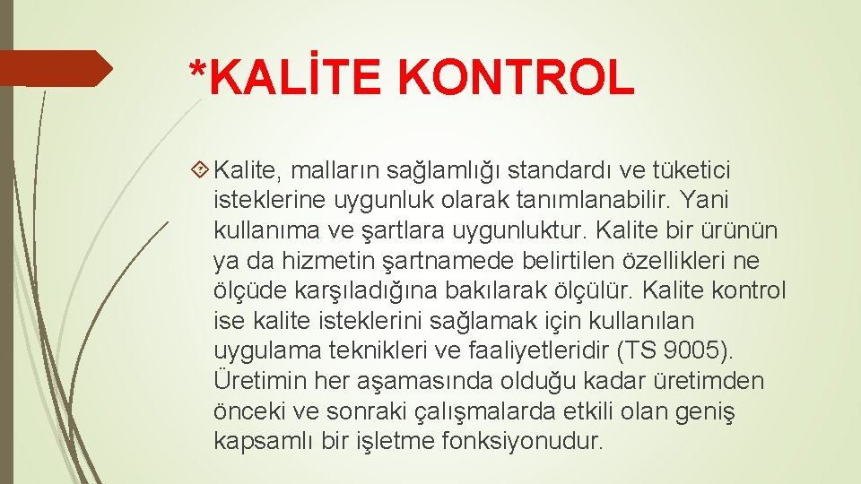 *KALİTE KONTROL Kalite, malların sağlamlığı standardı ve tüketici isteklerine uygunluk olarak tanımlanabilir. Yani kullanıma