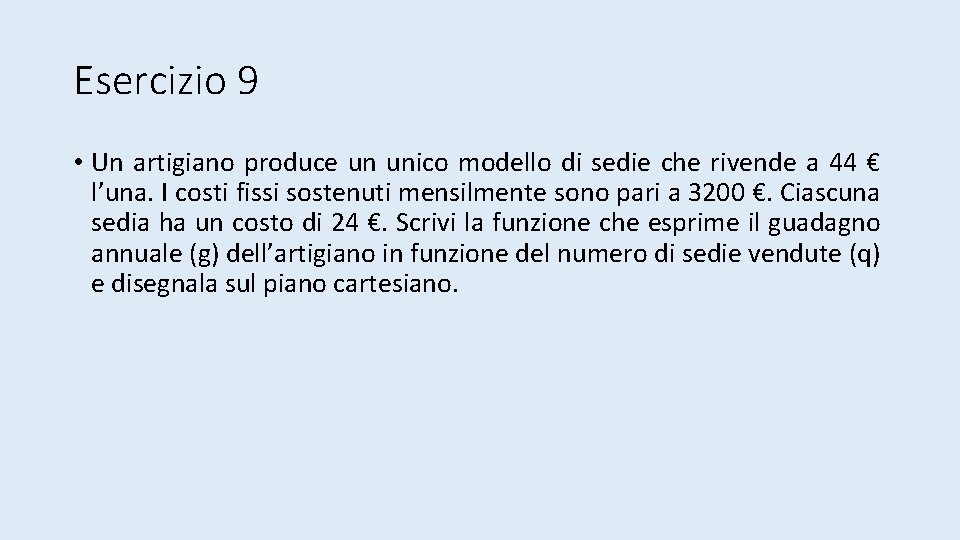 Esercizio 9 • Un artigiano produce un unico modello di sedie che rivende a