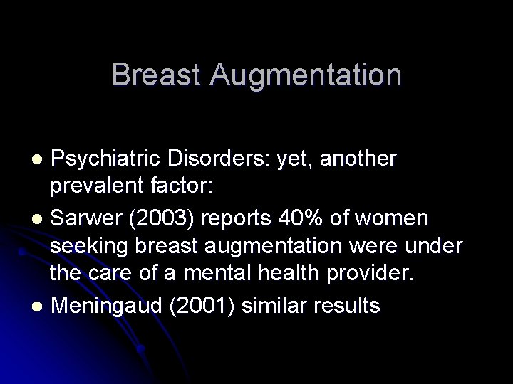 Breast Augmentation Psychiatric Disorders: yet, another prevalent factor: l Sarwer (2003) reports 40% of
