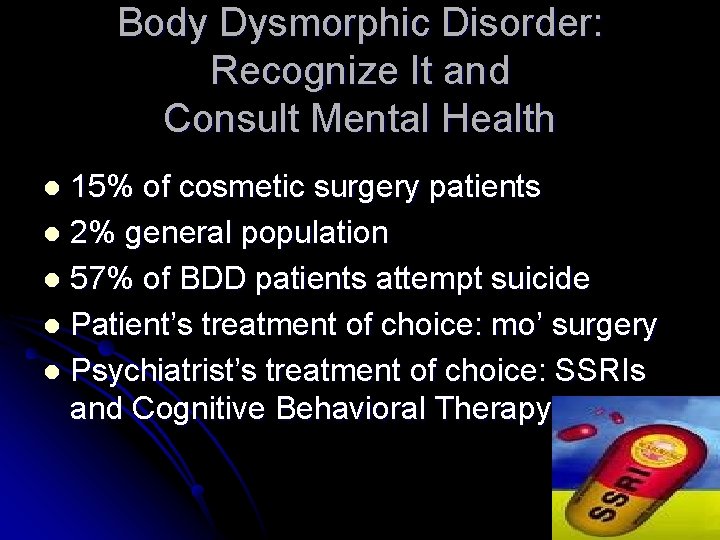 Body Dysmorphic Disorder: Recognize It and Consult Mental Health 15% of cosmetic surgery patients