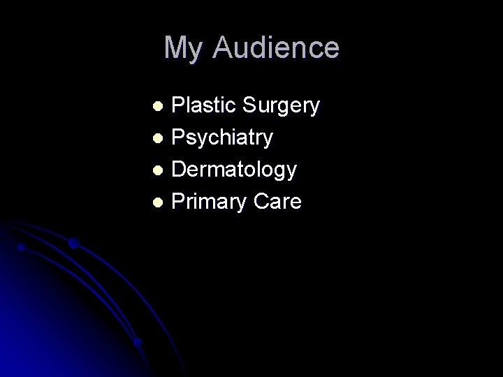 My Audience Plastic Surgery l Psychiatry l Dermatology l Primary Care l 