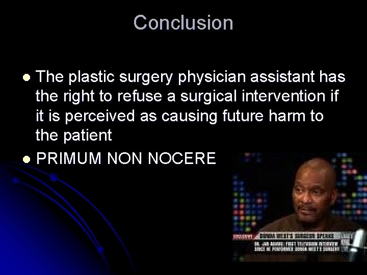 Conclusion The plastic surgery physician assistant has the right to refuse a surgical intervention