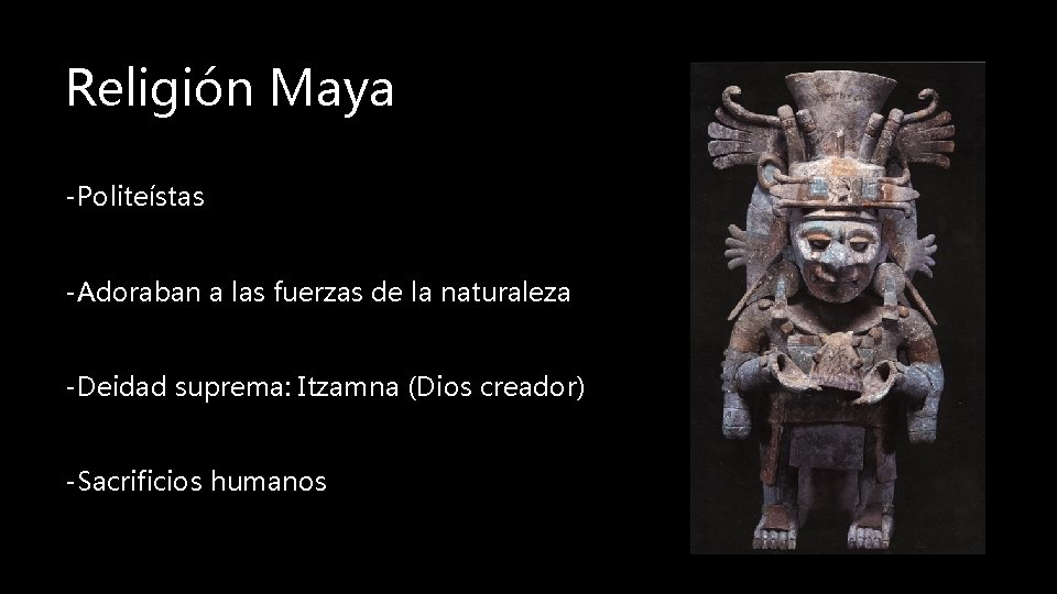 Religión Maya -Politeístas -Adoraban a las fuerzas de la naturaleza -Deidad suprema: Itzamna (Dios