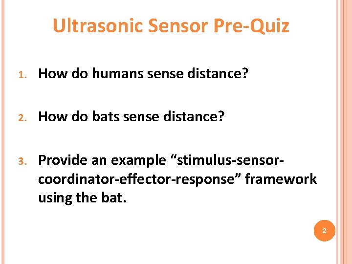 Ultrasonic Sensor Pre-Quiz 1. How do humans sense distance? 2. How do bats sense