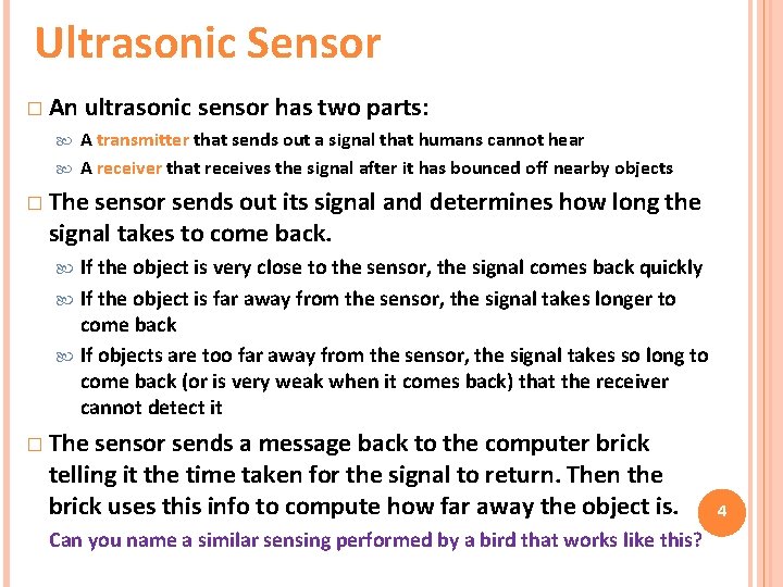 Ultrasonic Sensor � An ultrasonic sensor has two parts: A transmitter that sends out