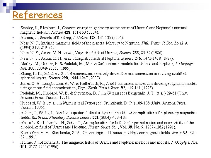 References • • • • Stanley, S. , Bloxham, J. , Convective-region geometry as