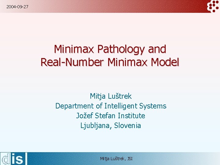2004 -09 -27 Minimax Pathology and Real-Number Minimax Model Mitja Luštrek Department of Intelligent