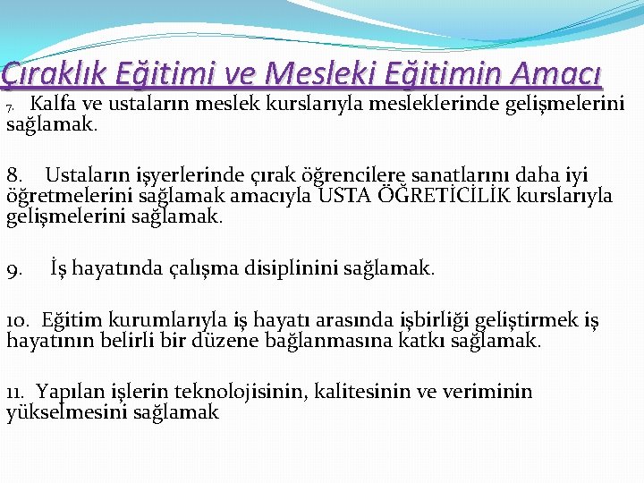 Çıraklık Eğitimi ve Mesleki Eğitimin Amacı Kalfa ve ustaların meslek kurslarıyla mesleklerinde gelişmelerini sağlamak.