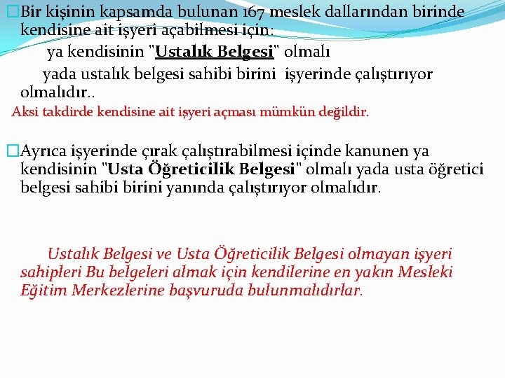 �Bir kişinin kapsamda bulunan 167 meslek dallarından birinde kendisine ait işyeri açabilmesi için: ya