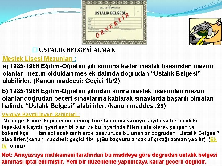 � USTALIK BELGESİ ALMAK Meslek Lisesi Mezunları : a) 1985 -1986 Eğitim-Öğretim yılı sonuna