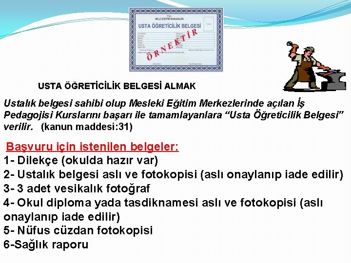 USTA ÖĞRETİCİLİK BELGESİ ALMAK Ustalık belgesi sahibi olup Mesleki Eğitim Merkezlerinde açılan İş Pedagojisi