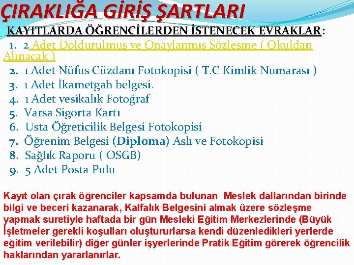 ÇIRAKLIĞA GİRİŞ ŞARTLARI KAYITLARDA ÖĞRENCİLERDEN İSTENECEK EVRAKLAR: EVRAKLAR 1. 2 Adet Doldurulmuş ve Onaylanmış