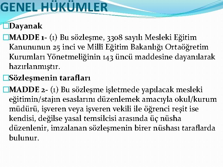 GENEL HÜKÜMLER �Dayanak �MADDE 1 - (1) Bu sözleşme, 3308 sayılı Mesleki Eğitim Kanununun