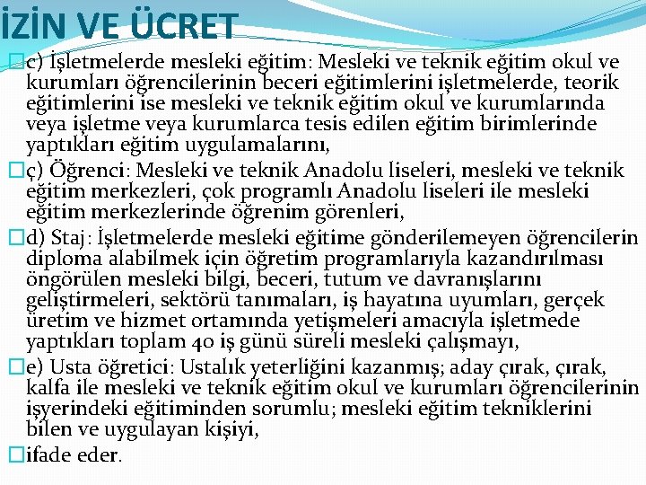 İZİN VE ÜCRET �c) İşletmelerde mesleki eğitim: Mesleki ve teknik eğitim okul ve kurumları