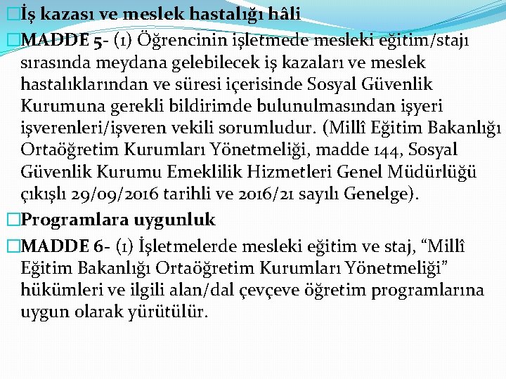 �İş kazası ve meslek hastalığı hâli �MADDE 5 - (1) Öğrencinin işletmede mesleki eğitim/stajı