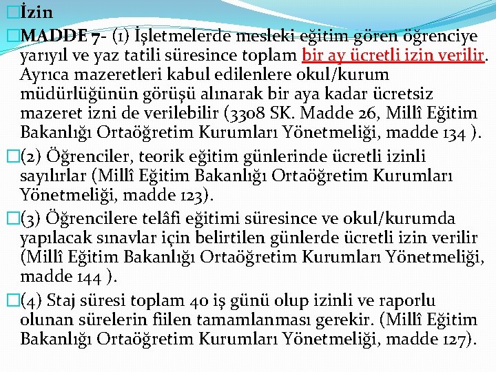 �İzin �MADDE 7 - (1) İşletmelerde mesleki eğitim gören öğrenciye yarıyıl ve yaz tatili