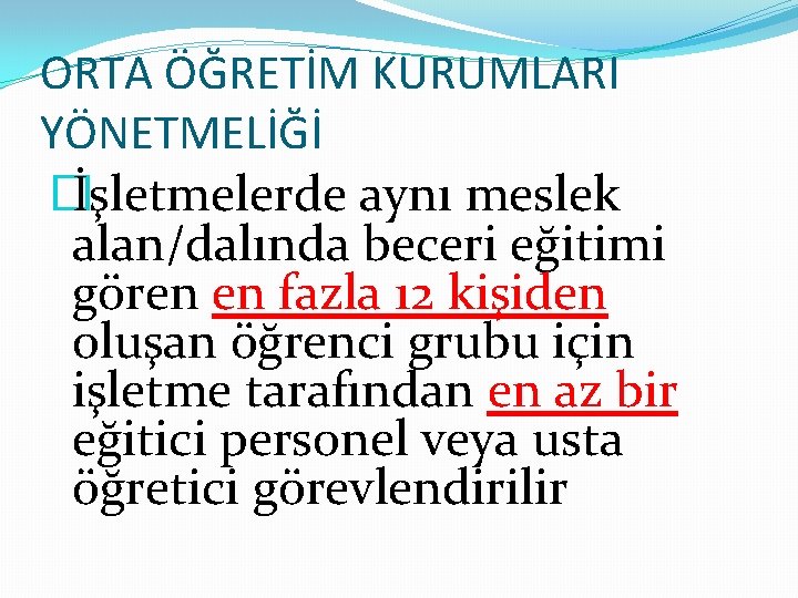 ORTA ÖĞRETİM KURUMLARI YÖNETMELİĞİ � İşletmelerde aynı meslek alan/dalında beceri eğitimi gören en fazla